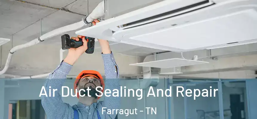  Air Duct Sealing And Repair Farragut - TN