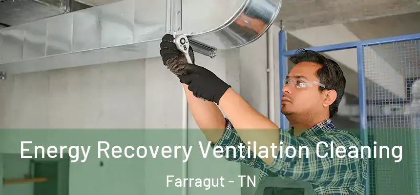 Energy Recovery Ventilation Cleaning Farragut - TN