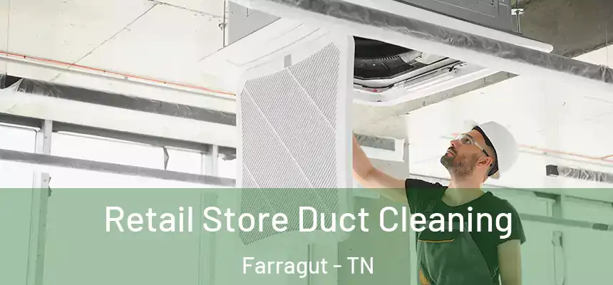  Retail Store Duct Cleaning Farragut - TN