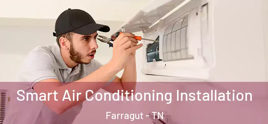  Smart Air Conditioning Installation Farragut - TN